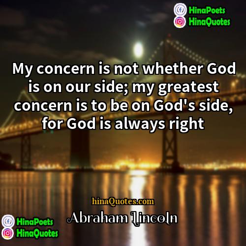 Abraham Lincoln Quotes | My concern is not whether God is